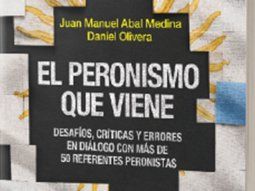 el peronismo que viene, el libro de juan manuel abal medina y daniel olivera con mas de 50 voces peronistas