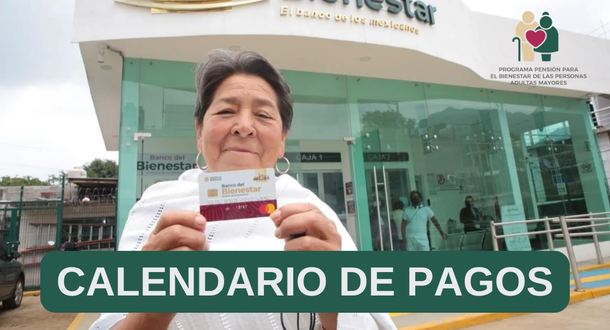 Calendario de pagos de la Pensión del Bienestar.