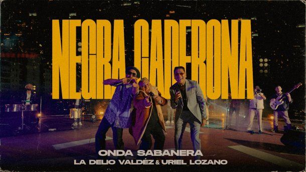 Onda Sabanera, Uriel Lozano y La Delio Valdez estrenaron Negra Caderona