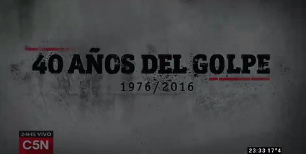 Mirá el especial de C5N a 40 años del golpe de la dictadura